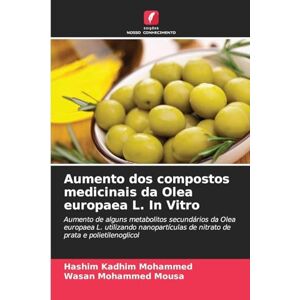 Mohammed, Hashim Kadhim Aumento dos compostos medicinais da Olea europaea L. In Vitro: Aumento de alguns metabolitos secundários da Olea europaea L. utilizando nanopartículas de nitrato de prata e polietilenoglicol Mohammed, Hashim Kadhim Aumento dos compostos medicinais da Olea europaea L. In Vitro: Aumento de alguns metabolitos secundários da Olea europaea L. utilizando nanopartículas de nitrato de prata e polietilenoglicol