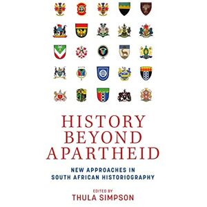 History Beyond Apartheid: New Approaches in South African Historiography History Beyond Apartheid: New Approaches in South African Historiography
