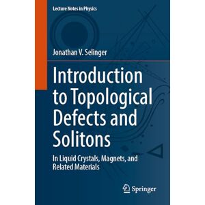 Selinger, Jonathan V. Introduction to Topological Defects and Solitons: In Liquid Crystals, Magnets, and Related Materials: 1032 (Lecture Notes in Physics, 1032) Selinger, Jonathan V. Introduction to Topological Defects and Solitons: In Liquid Crystals, Magnets, and Related Materials: 1032 (Lecture Notes in Physics, 1032)