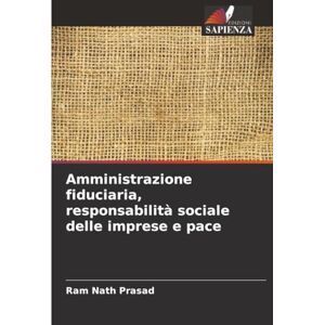 Prasad, Ram Nath Amministrazione fiduciaria, responsabilità sociale delle imprese e pace Prasad, Ram Nath Amministrazione fiduciaria, responsabilità sociale delle imprese e pace