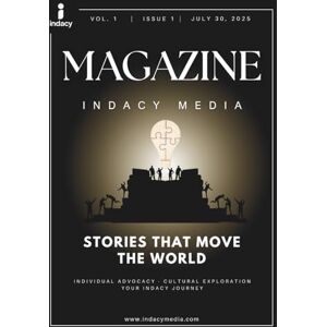 Media, Indacy Indacy Media Global Magazine July 2025: Stories That Move the World Media, Indacy Indacy Media Global Magazine July 2025: Stories That Move the World