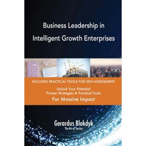 Gerardus Blokdyk - The Art of Service Business Leadership in Intelligent Growth Enterprises Gerardus Blokdyk - The Art of Service Business Leadership in Intelligent Growth Enterprises