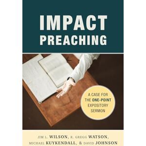 Wilson Impact Preaching: A Case for the One-Point Expository Sermon Wilson Impact Preaching: A Case for the One-Point Expository Sermon
