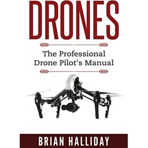 Halliday, Brian Drones: The Professional Drone Pilot's Manual: Volume 1 Halliday, Brian Drones: The Professional Drone Pilot's Manual: Volume 1