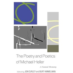 Fairleigh Dickinson University Press The Poetry and Poetics of Michael Heller: A Nomad Memory Fairleigh Dickinson University Press The Poetry and Poetics of Michael Heller: A Nomad Memory