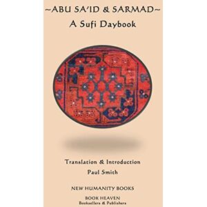 Sa'id, Abu Abu Sa'id & Sarmad: A Sufi Daybook Sa'id, Abu Abu Sa'id & Sarmad: A Sufi Daybook