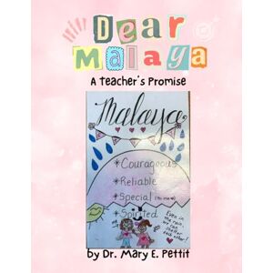 Pettit, Dr. Mary E. Dear Malaya: A Teacher's Promise Pettit, Dr. Mary E. Dear Malaya: A Teacher's Promise