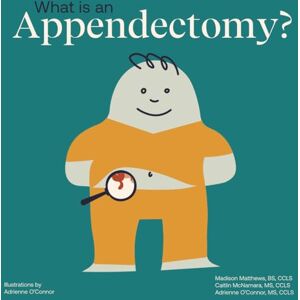 O'Connor, Adrienne What Is an Appendectomy?: Helping a Child You Know Understand an Appendectomy (Child Core Education Books) O'Connor, Adrienne What Is an Appendectomy?: Helping a Child You Know Understand an Appendectomy (Child Core Education Books)
