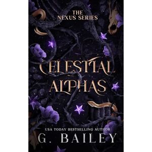 Bailey, G. Celestial Alphas: 2 (The Nexus Series) Bailey, G. Celestial Alphas: 2 (The Nexus Series)