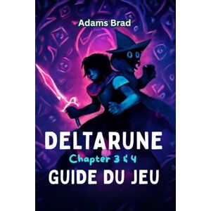 Brad, Adams Deltarune: Guide de jeu des Chapter 3 & 4: Des stratégies d'experts, des tactiques de combat de boss, des lieux secrets et du contenu à débloquer pour conquérir le monde des ténèbres Brad, Adams Deltarune: Guide de jeu des Chapter 3 & 4: Des stratégies d'experts, des tactiques de combat de boss, des lieux secrets et du contenu à débloquer pour conquérir le monde des ténèbres