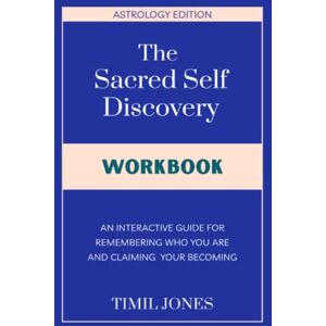 Jones, Timil The Sacred Self Discovery Workbook: An interactive guide for remembering who you are and claiming your becoming. Jones, Timil The Sacred Self Discovery Workbook: An interactive guide for remembering who you are and claiming your becoming.