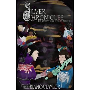 Taylor Silver Chronicles: The Radiant Knights Brotherhood Taylor Silver Chronicles: The Radiant Knights Brotherhood