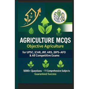 Piyush, Rajgor 5000 Agriculture MCQs for ICAR AIEEA JRF SRF IBPS AFO AO & State PSC Exam: 5000+ Practice Questions with Answers Soil Science • Water Management • ... • Animal Husbandry • Food Tech • Econo Piyush, Rajgor 5000 Agriculture MCQs for ICAR AIEEA JRF SRF IBPS AFO AO & State PSC Exam: 5000+ Practice Questions with Answers Soil Science • Water Management • ... • Animal Husbandry • Food Tech • Econo