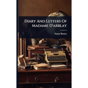 Burney, Fanny Diary And Letters Of Madame D'arblay Burney, Fanny Diary And Letters Of Madame D'arblay
