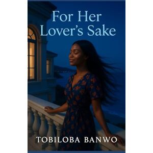 Banwo, Tobiloba For her Lover's Sake Banwo, Tobiloba For her Lover's Sake