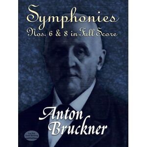 Various Anton Bruckner Symphonies Nos. 6 And 8 In Full Score Orch (Dover Orchestral Music Scores) Various Anton Bruckner Symphonies Nos. 6 And 8 In Full Score Orch (Dover Orchestral Music Scores)