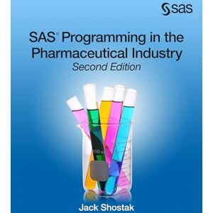 Shostak, Jack SAS Programming in the Pharmaceutical Industry, Second Edition Shostak, Jack SAS Programming in the Pharmaceutical Industry, Second Edition