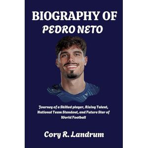 Landrum, Cory R. Biography of Pedro Neto: Journey of a Skilled player, Rising Talent, National Team Standout, and Future Star of World Football Landrum, Cory R. Biography of Pedro Neto: Journey of a Skilled player, Rising Talent, National Team Standout, and Future Star of World Football