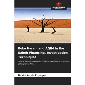 Anyia Enyegue, Basile Boko Haram and AQIM in the Sahel: Financing, Investigation Techniques Anyia Enyegue, Basile Boko Haram and AQIM in the Sahel: Financing, Investigation Techniques