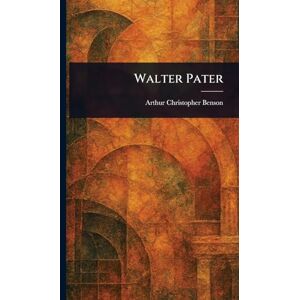 Benson, Arthur Christopher Walter Pater Benson, Arthur Christopher Walter Pater