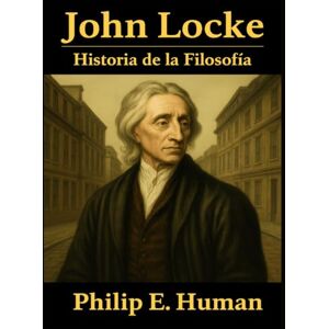 Human, Philip E. John Locke: Cuadernillos de Historia de la Filosofía Moderna. Manuales de filosofía. Human, Philip E. John Locke: Cuadernillos de Historia de la Filosofía Moderna. Manuales de filosofía.