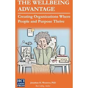 Westover, Jonathan H The Wellbeing Advantage: Creating Organizations Where People and Purpose Thrive (HCI Organizational Insights) Westover, Jonathan H The Wellbeing Advantage: Creating Organizations Where People and Purpose Thrive (HCI Organizational Insights)