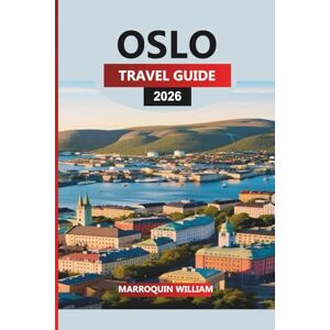 WILLIAM, MARROQUIN OSLO Travel Guide 2026: Travel Tips, Local Experiences, Culture, and Must-See Attractions in Norway’s Capital WILLIAM, MARROQUIN OSLO Travel Guide 2026: Travel Tips, Local Experiences, Culture, and Must-See Attractions in Norway’s Capital