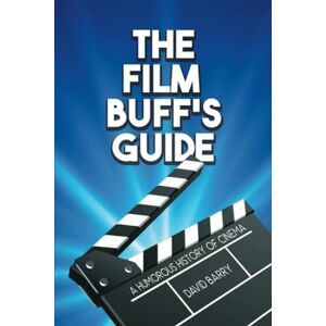 Barry, David The Film Buff's Guide: A Humorous History of Cinema Barry, David The Film Buff's Guide: A Humorous History of Cinema