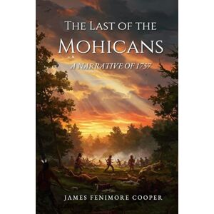 JAMES FENIMORE COOPER The Last of the Mohicans: A Narrative of 1757 JAMES FENIMORE COOPER The Last of the Mohicans: A Narrative of 1757