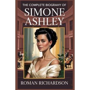 Richardson, Roman The complete biography of Simone Ashley: From Classical Roots to Global Fame Richardson, Roman The complete biography of Simone Ashley: From Classical Roots to Global Fame