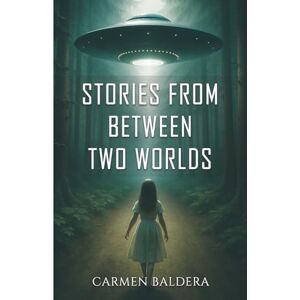 GARCIA BALDERA, CARMEN LIDIA STORIES FROM BETWEEN TWO WORLDS GARCIA BALDERA, CARMEN LIDIA STORIES FROM BETWEEN TWO WORLDS