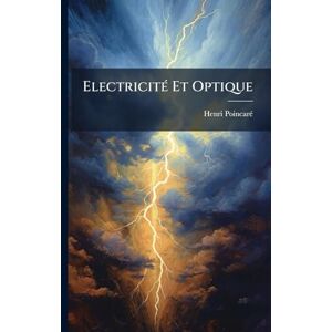 Poincarã(c), Henri ElectricitÃ(c) Et Optique Poincarã(c), Henri ElectricitÃ(c) Et Optique