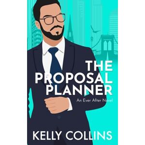 Collins, Kelly The Proposal Planner: An Ever After Novel Collins, Kelly The Proposal Planner: An Ever After Novel