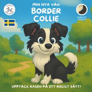 Balloon, Puppy Min Nya Vän Border Collie: En Rolig Målar- och Aktivitetsbok för Barn 4-10 År om Deras Favorithundras Lär, Lek och Förbered dig för Din Nya Valp Balloon, Puppy Min Nya Vän Border Collie: En Rolig Målar- och Aktivitetsbok för Barn 4-10 År om Deras Favorithundras Lär, Lek och Förbered dig för Din Nya Valp