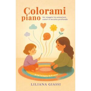 Giassi, Liliana Colorami piano: Un viaggio tra emozioni, colori e ascolto profondo Giassi, Liliana Colorami piano: Un viaggio tra emozioni, colori e ascolto profondo