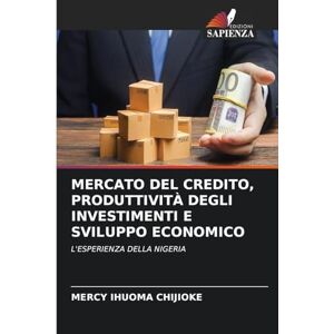 Chijioke, Mercy Ihuoma Mercato del Credito, Produttività Degli Investimenti E Sviluppo Economico: L'ESPERIENZA DELLA NIGERIA Chijioke, Mercy Ihuoma Mercato del Credito, Produttività Degli Investimenti E Sviluppo Economico: L'ESPERIENZA DELLA NIGERIA