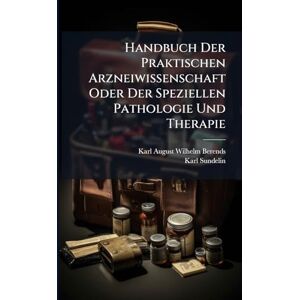 Sundelin, Karl Handbuch Der Praktischen Arzneiwissenschaft Oder Der Speziellen Pathologie Und Therapie Sundelin, Karl Handbuch Der Praktischen Arzneiwissenschaft Oder Der Speziellen Pathologie Und Therapie
