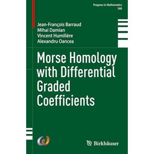 Barraud, Jean-François Morse Homology with Differential Graded Coefficients: 360 (Progress in Mathematics, 360) Barraud, Jean-François Morse Homology with Differential Graded Coefficients: 360 (Progress in Mathematics, 360)