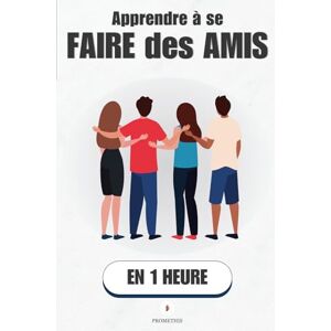 Promethis Apprendre à se faire des amis, en 1 heure: Les vraies clés pour nouer des relations sincères, même si tu te penses “pas sociable” ( Développement personnel) Promethis Apprendre à se faire des amis, en 1 heure: Les vraies clés pour nouer des relations sincères, même si tu te penses “pas sociable” ( Développement personnel)