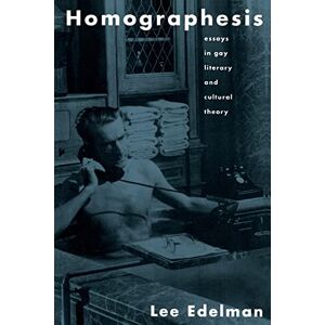 Lee Homographesis: Essays in Gay Literary and Cultural Theory Lee Homographesis: Essays in Gay Literary and Cultural Theory