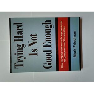 Friedman, Mark Trying Hard Is Not Good Enough Friedman, Mark Trying Hard Is Not Good Enough