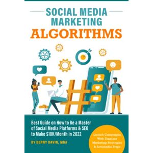 Davin, Berny Social Media Marketing Algorithms – Best Guide on How to Be a Master of Social Media Platforms & SEO to Make $10k/Month in 2022: Launch Campaigns With Timeless Marketing Strategies & Actionable Steps Davin, Berny Social Media Marketing Algorithms – Best Guide on How to Be a Master of Social Media Platforms & SEO to Make $10k/Month in 2022: Launch Campaigns With Timeless Marketing Strategies & Actionable Steps