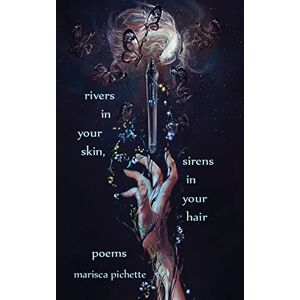 Pichette, Marisca rivers in your skin, sirens in your hair: poems Pichette, Marisca rivers in your skin, sirens in your hair: poems