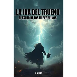 NITZ, F. B. LA IRA DEL TRUENO: El Exilio De Los Nueve Reinos NITZ, F. B. LA IRA DEL TRUENO: El Exilio De Los Nueve Reinos