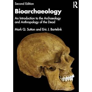 Sutton, Mark Q. Bioarchaeology: An Introduction to the Archaeology and Anthropology of the Dead Sutton, Mark Q. Bioarchaeology: An Introduction to the Archaeology and Anthropology of the Dead