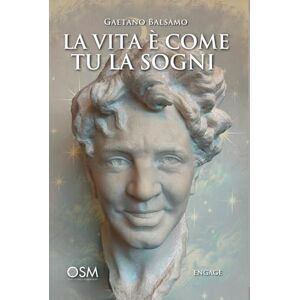 Balsamo, Gaetano LA VITA È COME TU LA SOGNI: Una guida per realizzare il tuo sogno più grande anche quando credi che sia impossibile (Libri per imprenditori Engage/Book Boost) Balsamo, Gaetano LA VITA È COME TU LA SOGNI: Una guida per realizzare il tuo sogno più grande anche quando credi che sia impossibile (Libri per imprenditori Engage/Book Boost)