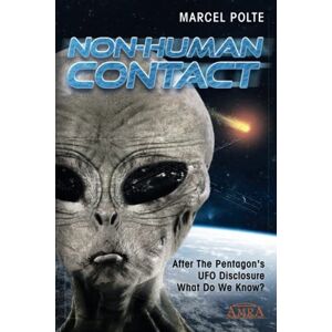 Polte, Marcel Non-Human Contact: After The Pentagon's UFO Disclosure. What Do We Know? Polte, Marcel Non-Human Contact: After The Pentagon's UFO Disclosure. What Do We Know?