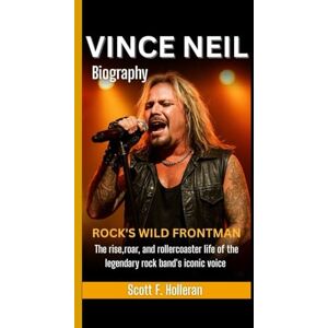 Scott VINCE NEIL BIOGRAPHY: Rock’s Wild Frontman – The Rise, Roar, and Rollercoaster Life of the Legendary Rock Band’s Iconic Voice Scott VINCE NEIL BIOGRAPHY: Rock’s Wild Frontman – The Rise, Roar, and Rollercoaster Life of the Legendary Rock Band’s Iconic Voice