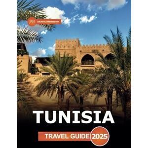 Harrington, Julian A. Tunisia Travel Guide 2025: Exploring Tunis Iconic Landmarks, must see Attraction, Hidden Gems, Historic Sites, and Local Experiences Harrington, Julian A. Tunisia Travel Guide 2025: Exploring Tunis Iconic Landmarks, must see Attraction, Hidden Gems, Historic Sites, and Local Experiences