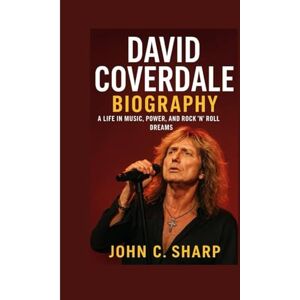 Sharp David Coverdale: A Life in Music, Power, and Rock ’n’ Roll Dreams Sharp David Coverdale: A Life in Music, Power, and Rock ’n’ Roll Dreams